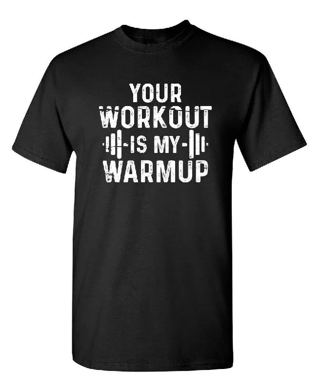 Sustainable Fabric Tops Your Workout Is My Warmup Tee